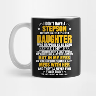 I Don’t Have A Stepson  I Have A Freaking Awesome Daughter Mug